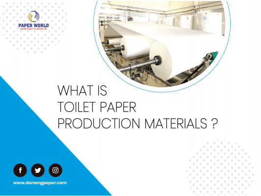 what Is Toilet Paper Production Materials ?