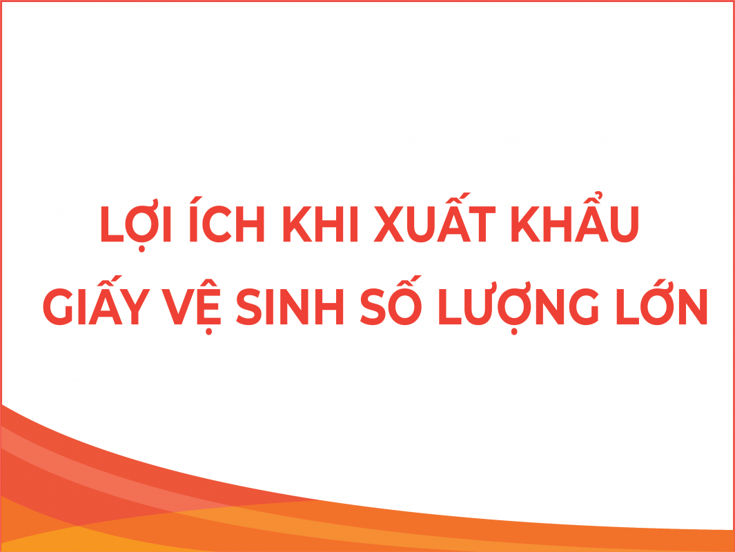 Lợi ích của việc khi sử dụng giấy vệ sinh số lượng lớn