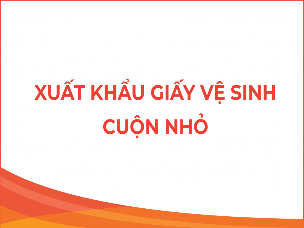 Xuất Khẩu Giấy Vệ Sinh Cuộn Nhỏ