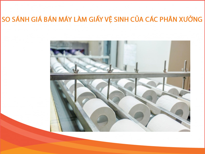 So sánh giá bán máy làm giấy vệ sinh
