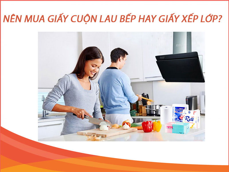 Nên mua giấy cuộn lau bếp hay giấy xếp lau bếp