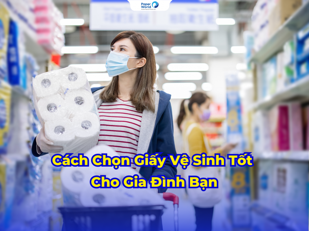 Cách Chọn Giấy Vệ Sinh Tốt Cho Gia Đình Bạn