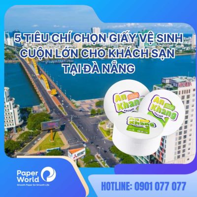 5 tiêu chí chọn giấy vệ sinh cuộn lớn cho khách sạn tại Đà Nẵng