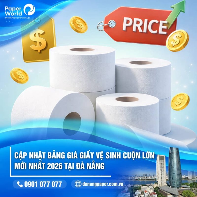 Cập nhật bảng giá giấy vệ sinh cuộn lớn mới nhất 2026 tại Đà Nẵng